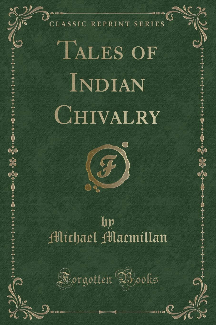 Tales of Indian Chivalry (Classic Reprint)