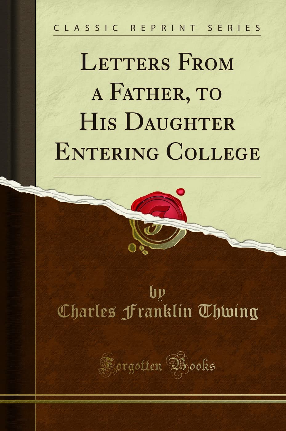 Letters from a Father, to His Daughter Entering College (Classic Reprint)