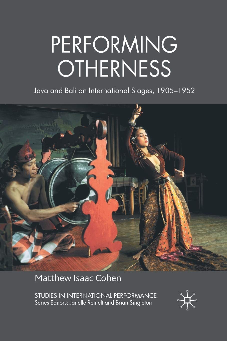 Performing Otherness: Java and Bali on International Stages, 1905-1952 (Studies in International Performance)