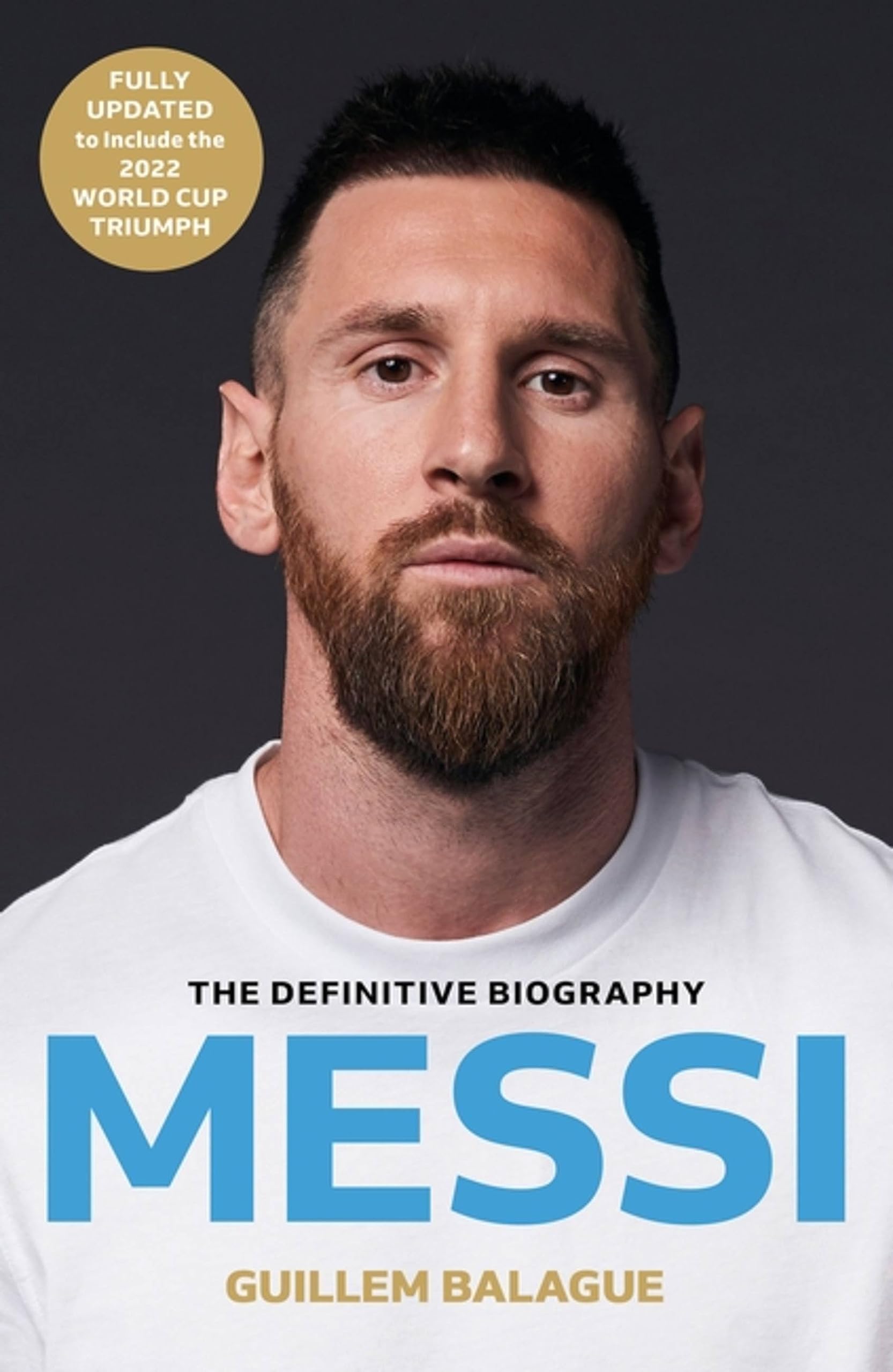 Messi (Updated B PB): The must-read biography of the World Cup champion, now fully updated (Guillem Balague's Books)