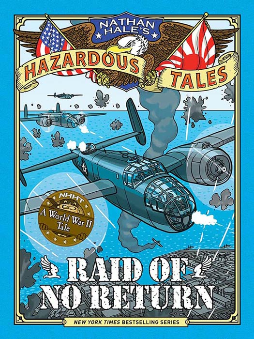 Raid of No Return (Nathan Hale's Hazardous Tales 7): A World War II Tale of the Doolittle Raid