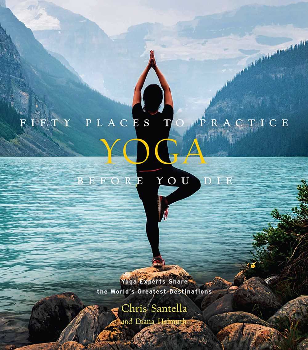 Fifty Places To Practice Yoga Before You Die : Yog : Yoga