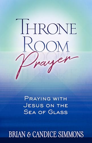 Throne Room Prayer: Praying with Jesus on the Sea of Glass