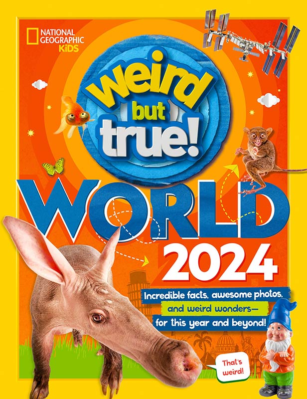 Weird But True World 2024: Incredible Facts, Awesome Photos, and Weird Wonders-- for This Year and Beyond!