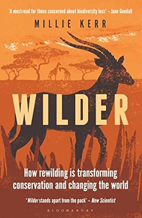 Wilder: How Rewilding is Transforming Conservation and Changing the World