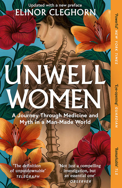 UNWELL WOMEN: A JOURNEY THROUGH MEDICINE AND MYTH IN A MAN-MADE WORLD