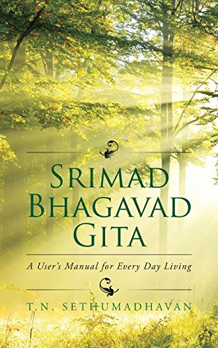 Srimad Bhagavad Gita: A User's Manual for Every Day Living