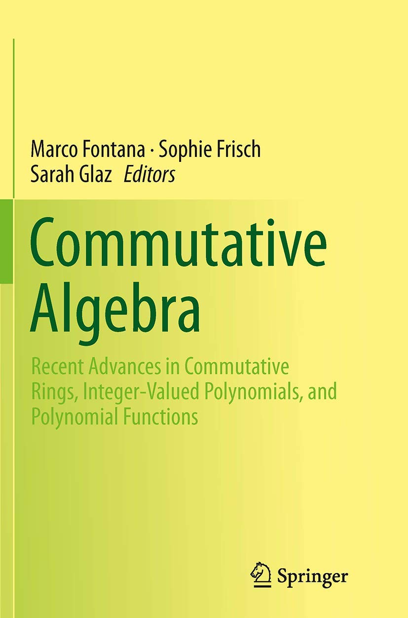 Commutative Algebra: Recent Advances in Commutative Rings, Integer-Valued Polynomials, and Polynomial Functions