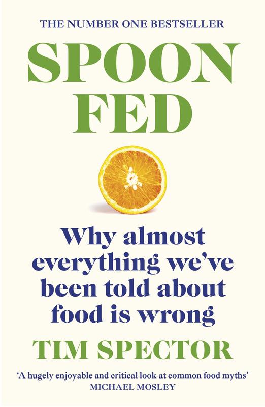 Spoon-Fed: The #1 Sunday Times bestseller that shows why almost everything we’ve been told about food is wrong