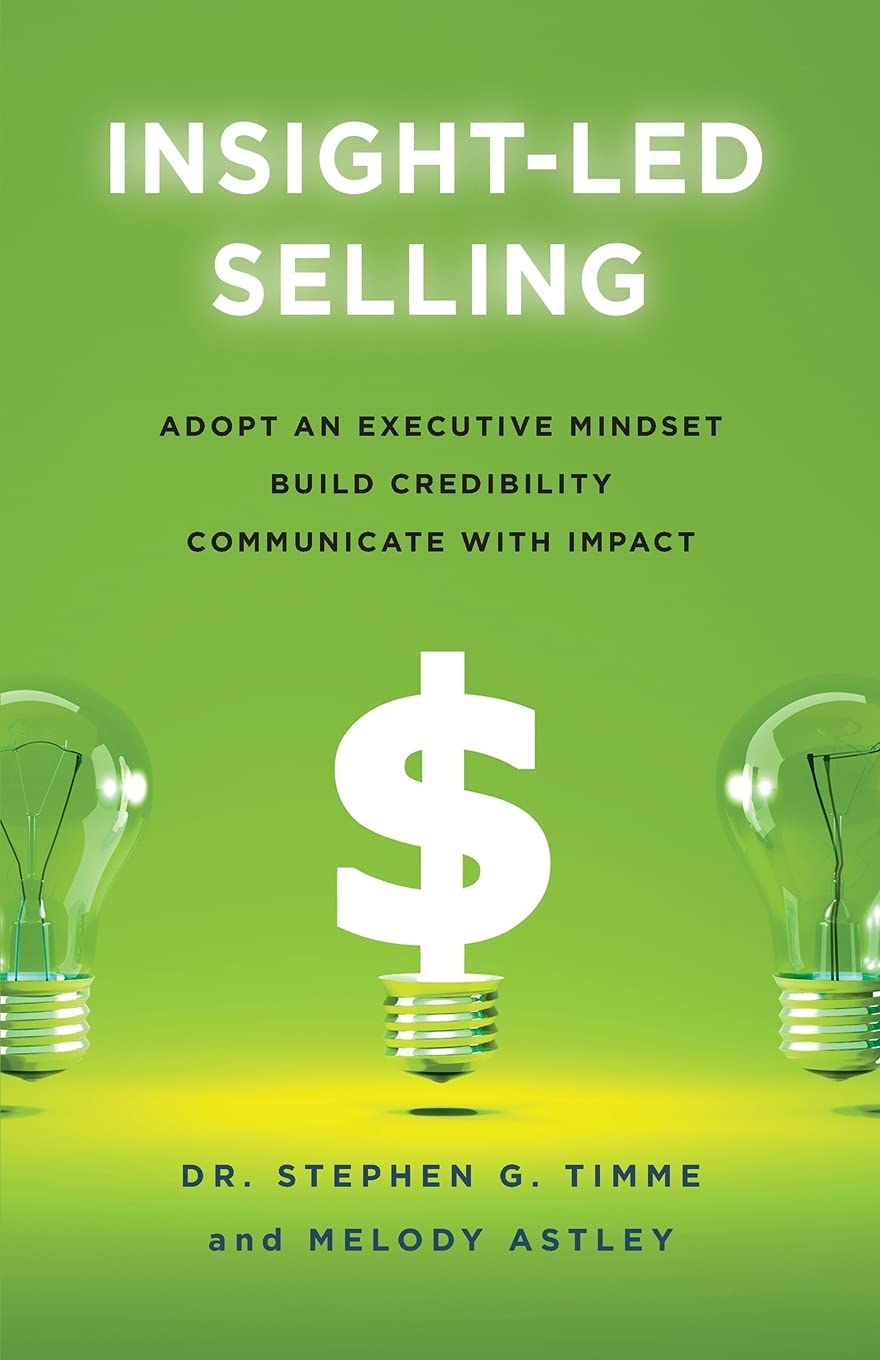 Insight-Led Selling: Adopt an Executive Mindset, Build Credibility, Communicate with Impact