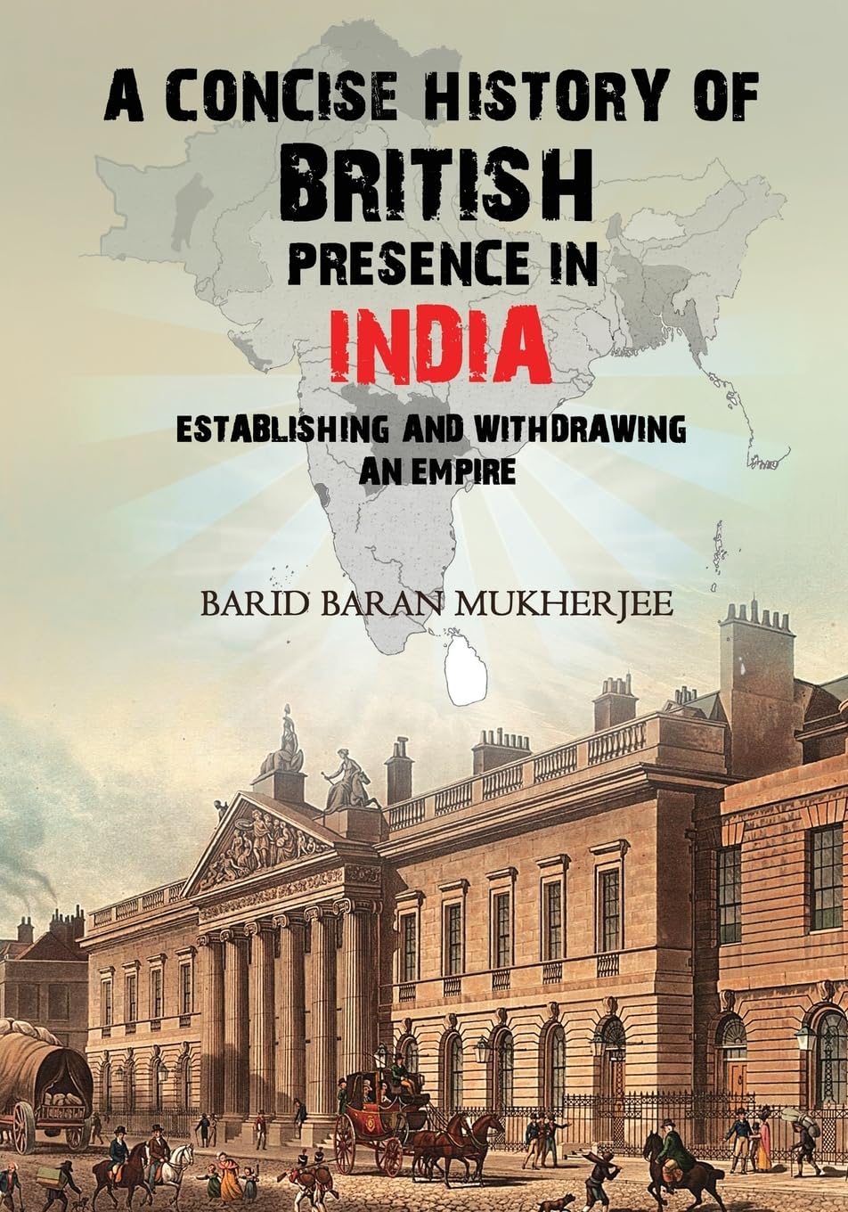 A Concise History of British Presence in India