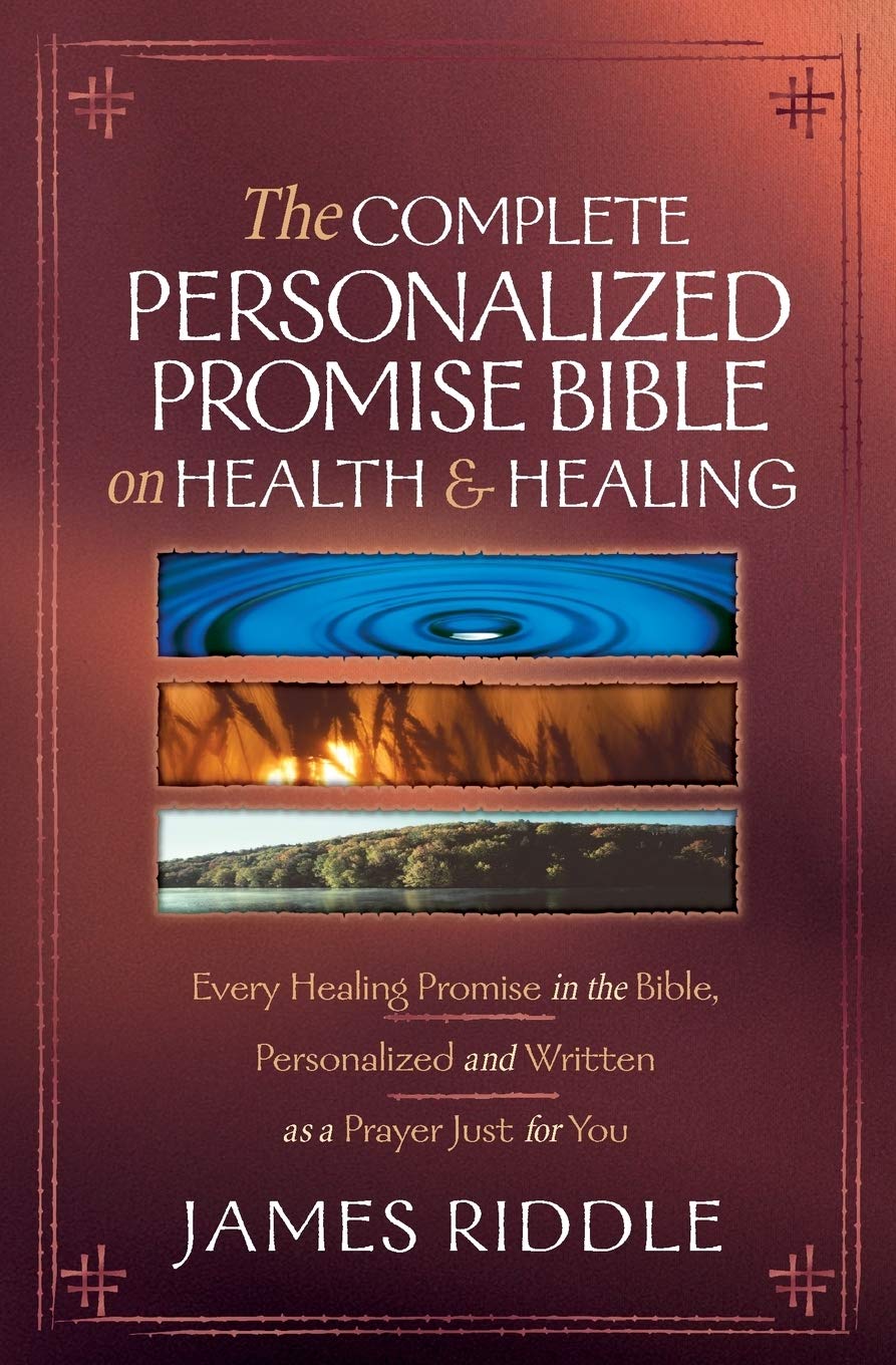 The Complete Personalized Promise Bible on Health and Healing: Every Healing Scripture Promise, Personalized and Written As a Prayer Just for You