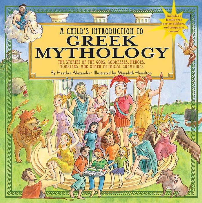 A Child's Introduction To Greek Mythology: The Stories of the Gods, Goddesses, Heroes, Monsters, and Other Mythical Creatures (A Child's Introduction Series)