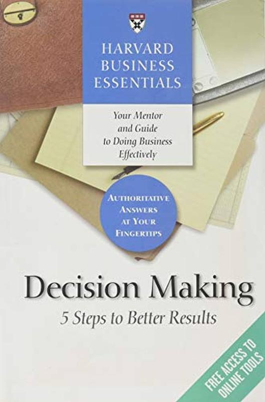 HBEs Decision Making 5 Steps to Better R 5 Steps to Better Results (Harvard Business Essentials)