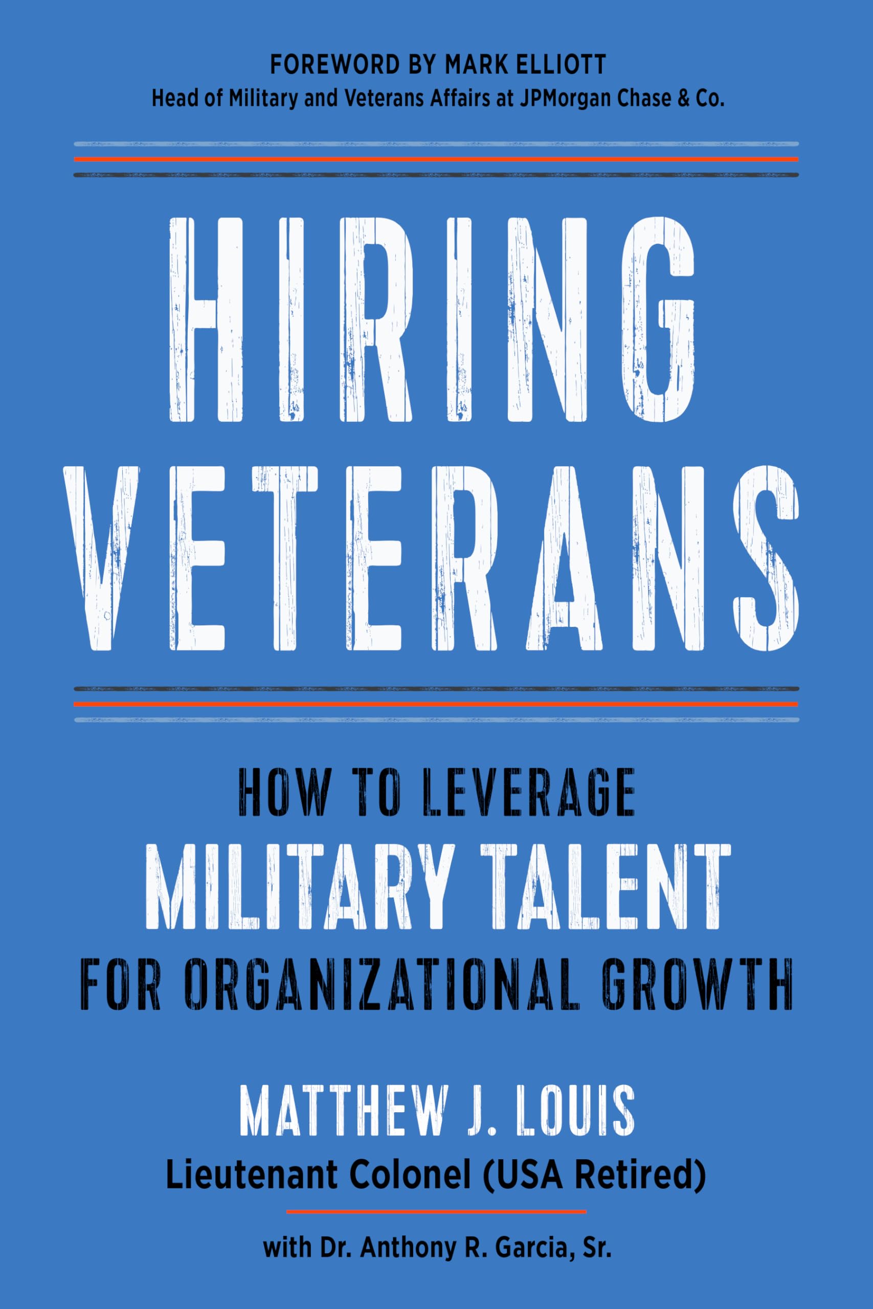 Hiring Veterans : How To Leverage Military Talent for Organizational Growth