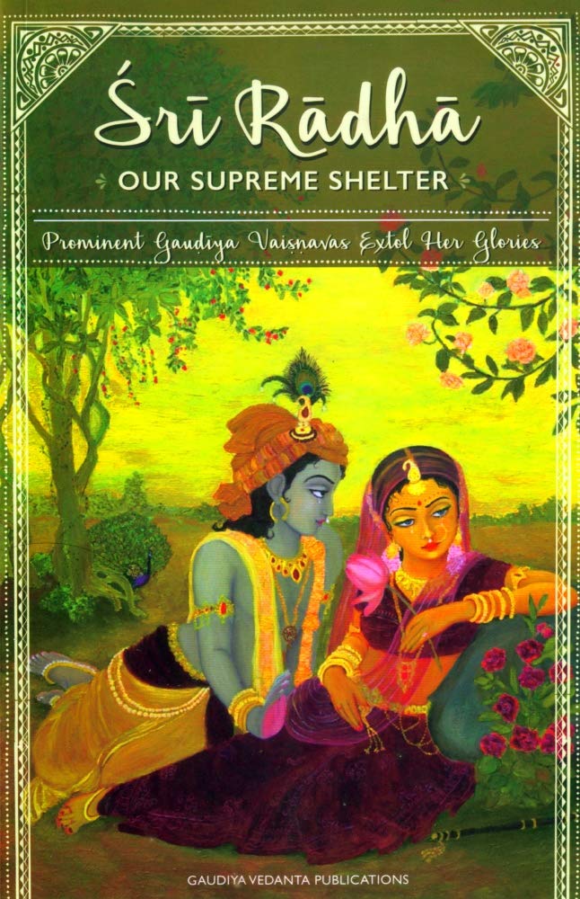 Sri Radha: Our Supreme Shelter, Prominent Gaudīya Vaiṣṇavas Extol Her Glories