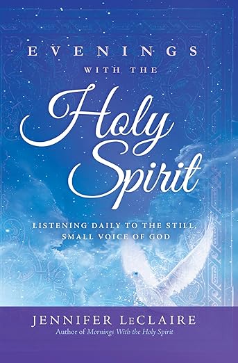 Evenings with the Holy Spirit: Listening Daily to the Still, Small Voice of God