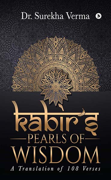 Kabir’s Pearls of Wisdom : A Translation FO 108 Verses