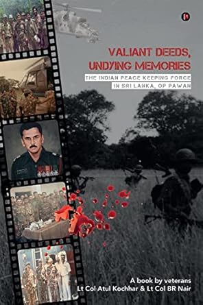 Valiant Deeds, Undying Memories : The Indian Peace Keeping Force in Sri Lanka, Op Pawan