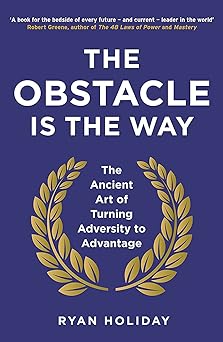 The Obstacle Is The Way