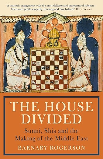 THE HOUSE DIVIDED: Sunni, Shia and the Making of the Middle East