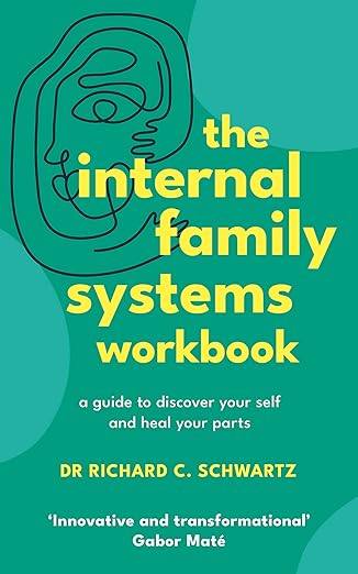 The Internal Family Systems Workbook: A Guide to Discover Your Self and Heal Your Parts