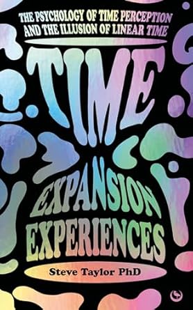 Time Expansion Experiences: The Psychology of Time Perception and the Illusion of Linear Time