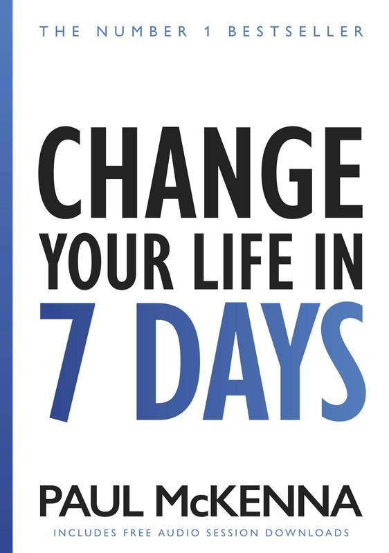 Change Your Life in Seven Days : The No. 1 Bestseller