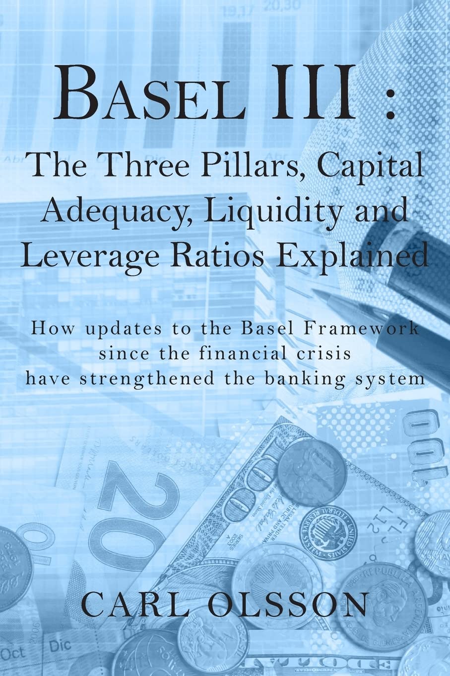 Basel III: The Three Pillars, Capital Adequacy, Liquidity and Leverage Ratios Explained