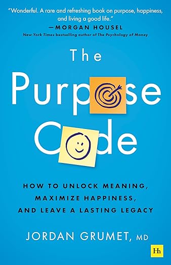 The Purpose Code:How to unlock meaning, maximize happiness, and leave a lasting legacy