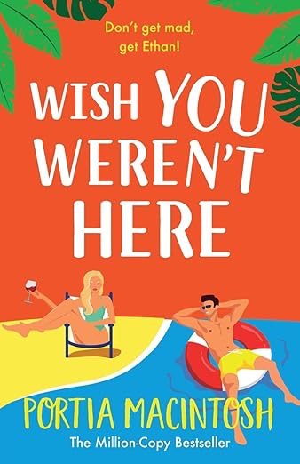 Wish You Weren't Here: A BRAND NEW gorgeous, getaway romantic comedy from Portia MacIntosh for 2025