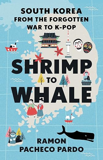 Shrimp to Whale: South Korea from the Forgotten War to K-Pop