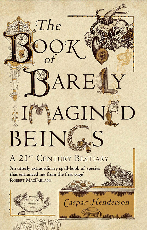 The Book of Barely Imagined Beings: A 21st-Century Bestiary