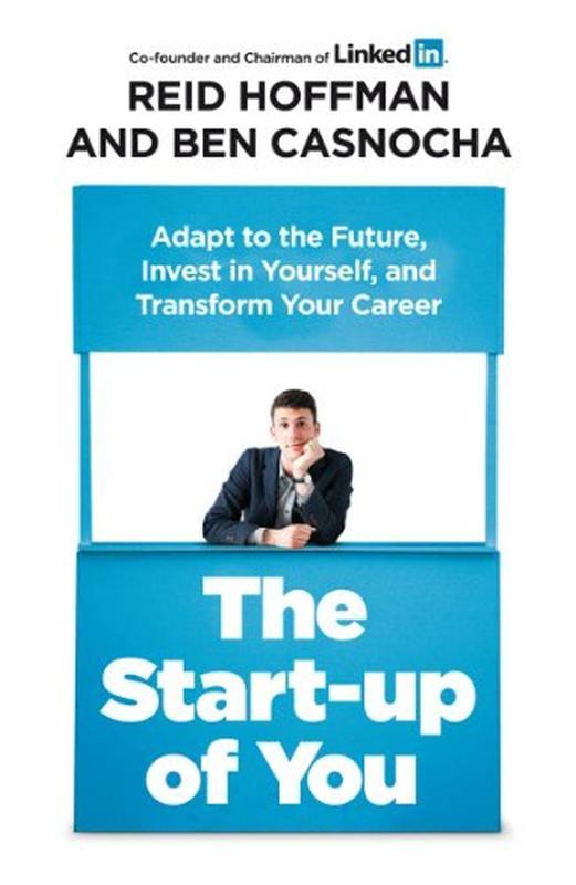 Start-up of You the : Adapt to the Future Invest in Yourself and Transform Your Career