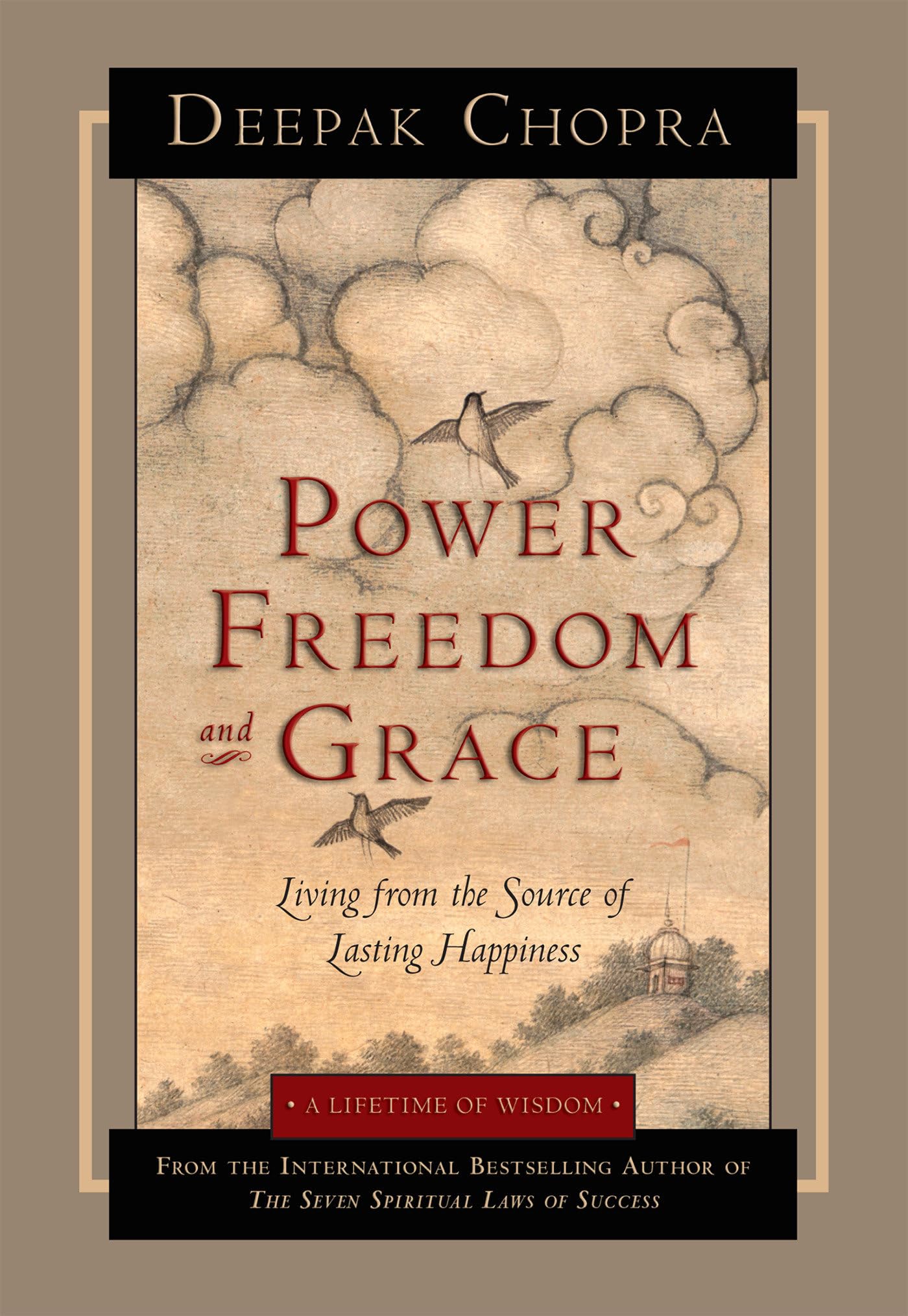 Power, Freedom, and Grace: Living from the Source of Lasting Happiness