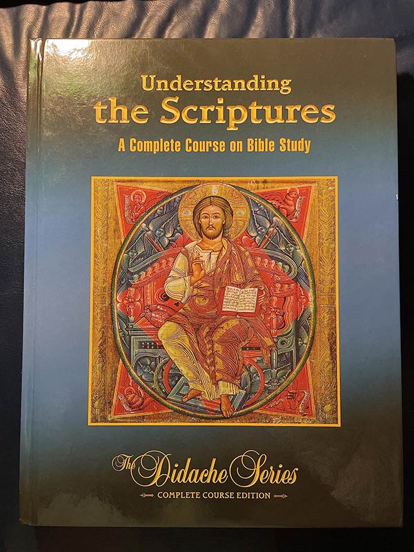 Understanding The Scriptures: A Complete Course On Bible Study (The Didache Series)