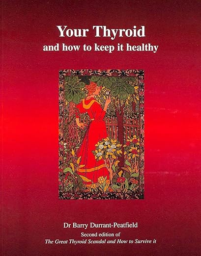 Your Thyroid and How to Keep it Healthy: The Great Thyroid Scandal and How to Survive it