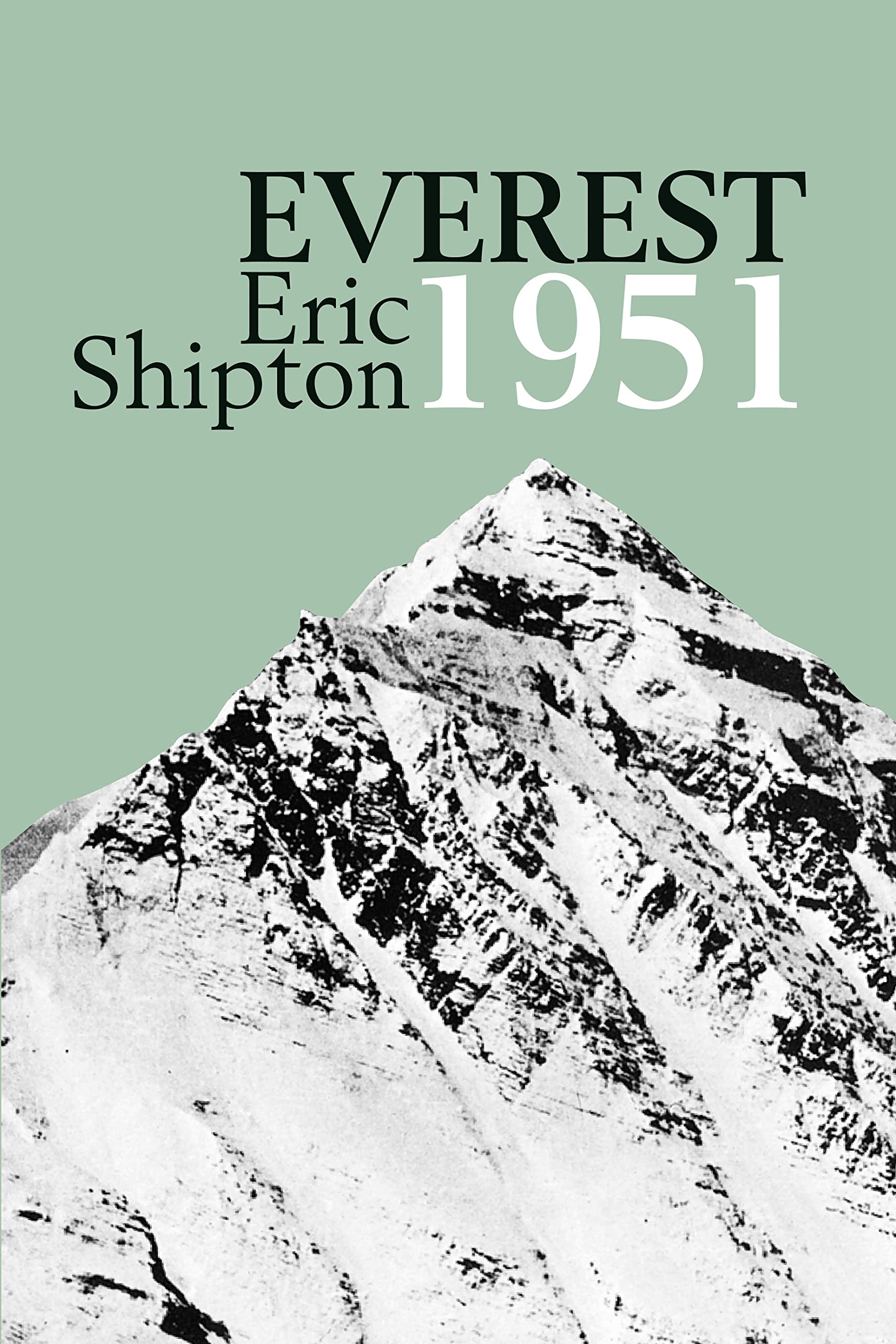 Everest 1951: The Mount Everest Reconnaissance Expedition 1951 (Eric Shipton: The Mountain Travel Books)