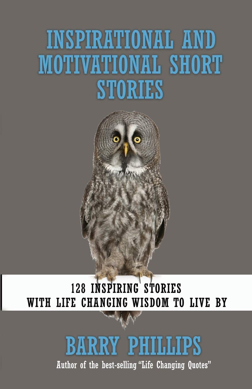 Inspirational and Motivational Short Stories: 128 Inspiring Stories with Life Changing Wisdom to live by (moral stories, self-help stories)