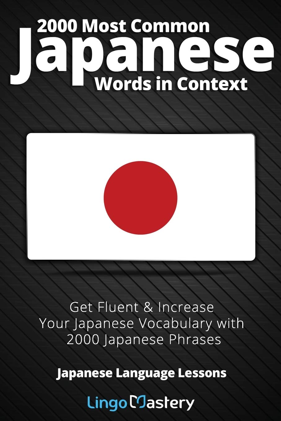 2000 Most Common Japanese Words in Context: Get Fluent & Increase Your Japanese Vocabulary with 2000 Japanese Phrases: 1 (Japanese Language Lessons)