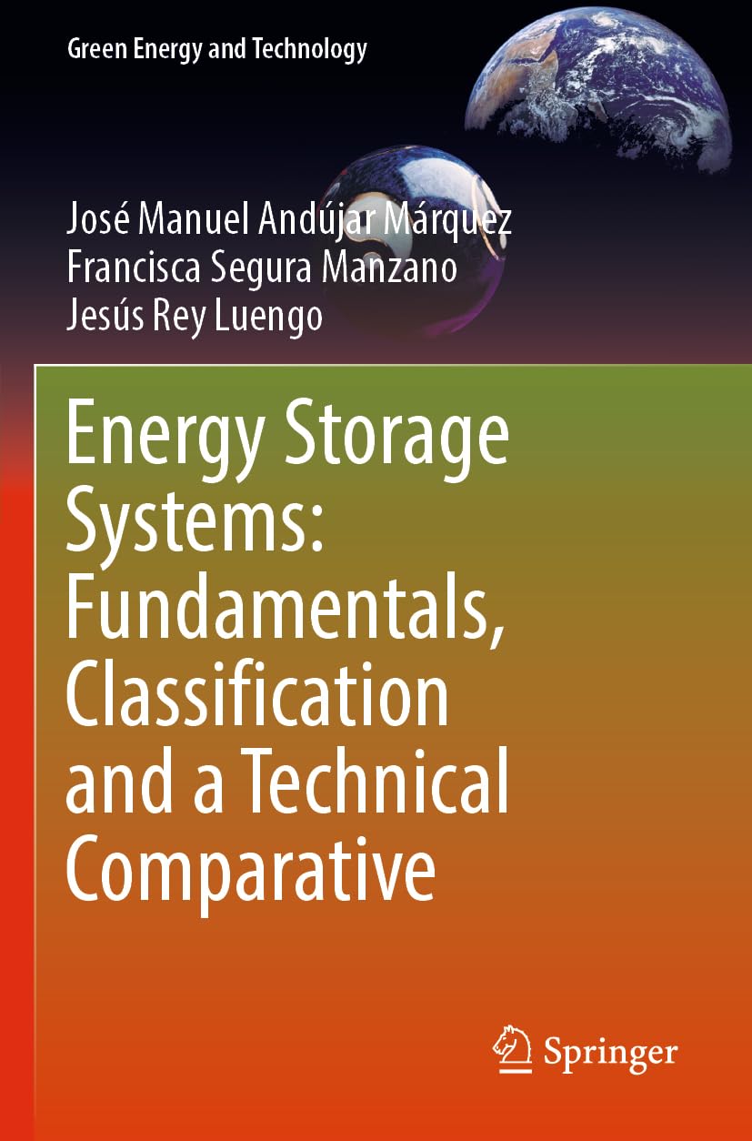 Energy Storage Systems: Fundamentals, Classification and a Technical Comparative (Green Energy and Technology)