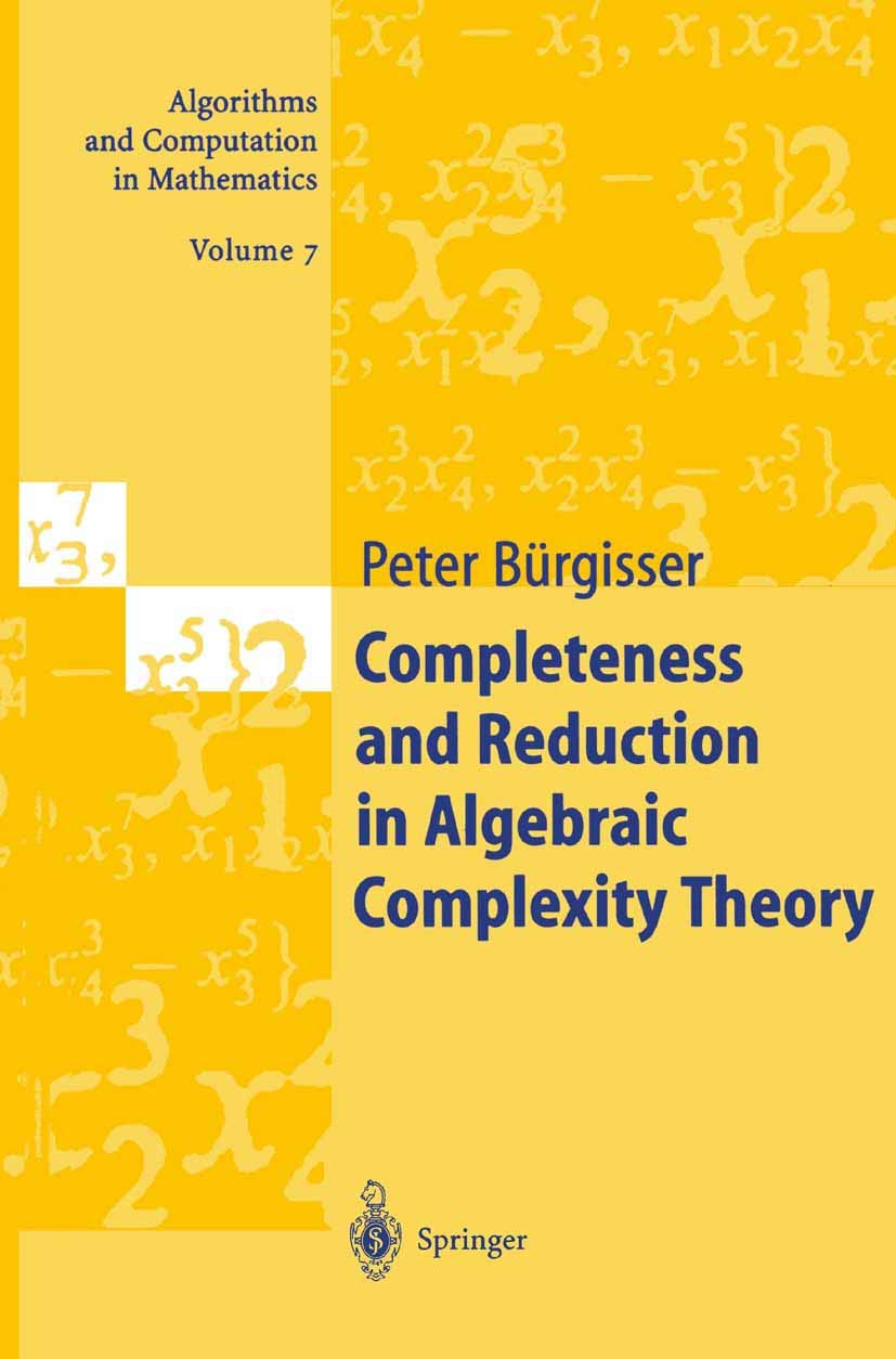 Completeness and Reduction in Algebraic Complexity Theory: 7 (Algorithms and Computation in Mathematics)