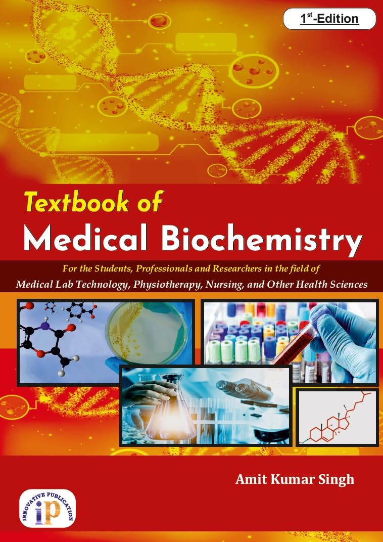 Textbook of Medical Biochemistry for the Students, Professionals and Researchers in the field of Medical Lab Technology, Physiotherapy, Nursing, and Other Health Sciences