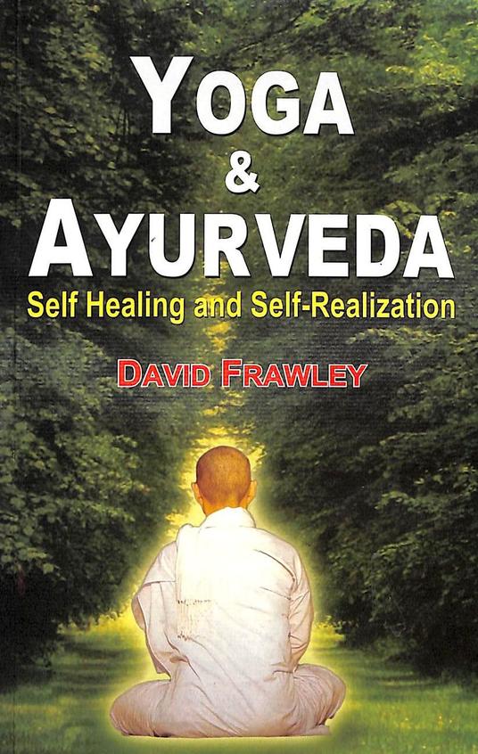 Yoga and Ayurveda: Self-Healing and Self-Realization