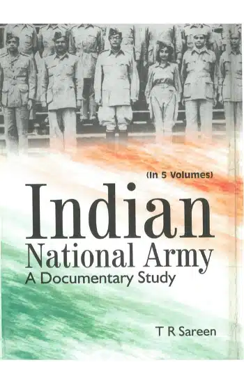 Indian National Army A Documentary Study (1944-1945), Vol.5