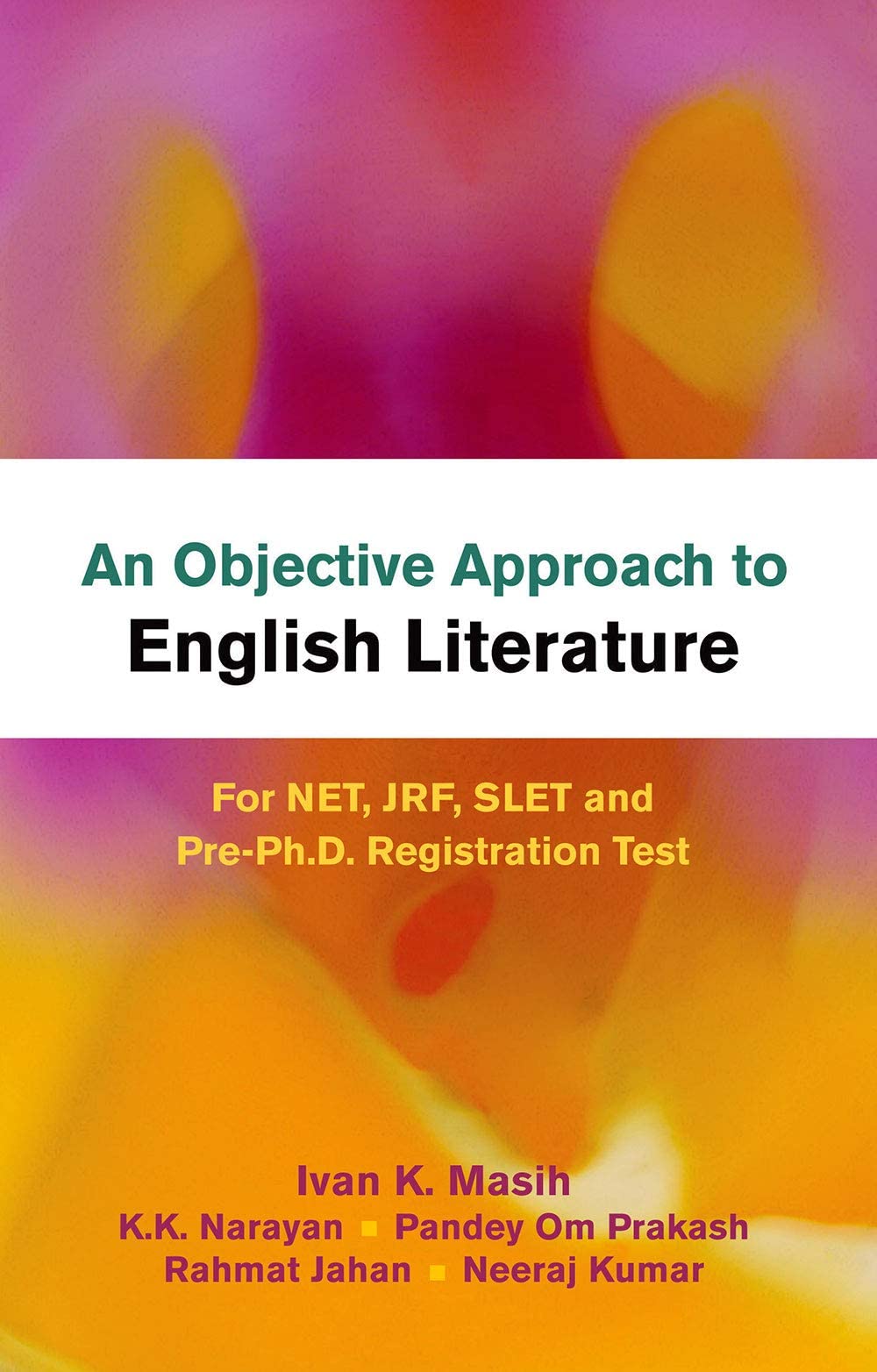 An Objective Approach to English Literature: For NET, JRF, SLET and Pre-Ph.D. Registration Test: For NET, JRF, SLET and Pre-Ph.D. Registration Test