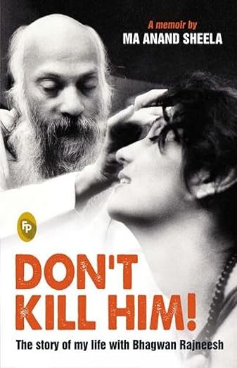 Dont Kill Him! : The Story of My Life With Bhagwan Rajneesh