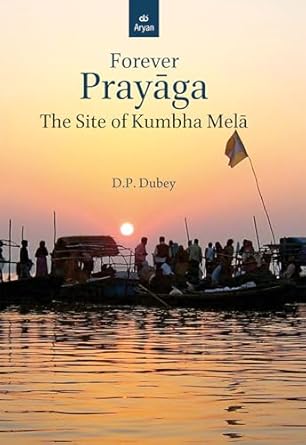 FOREVER PRAYAGA: The site of Kumbha Mela