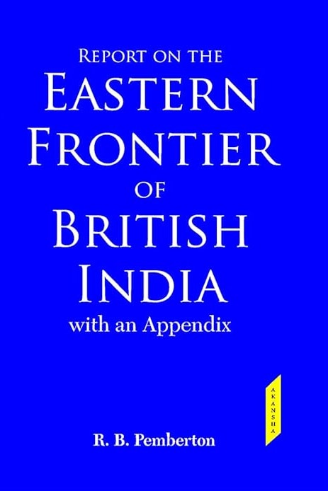 Report on the Eastern Frontier of British India with an Appendix