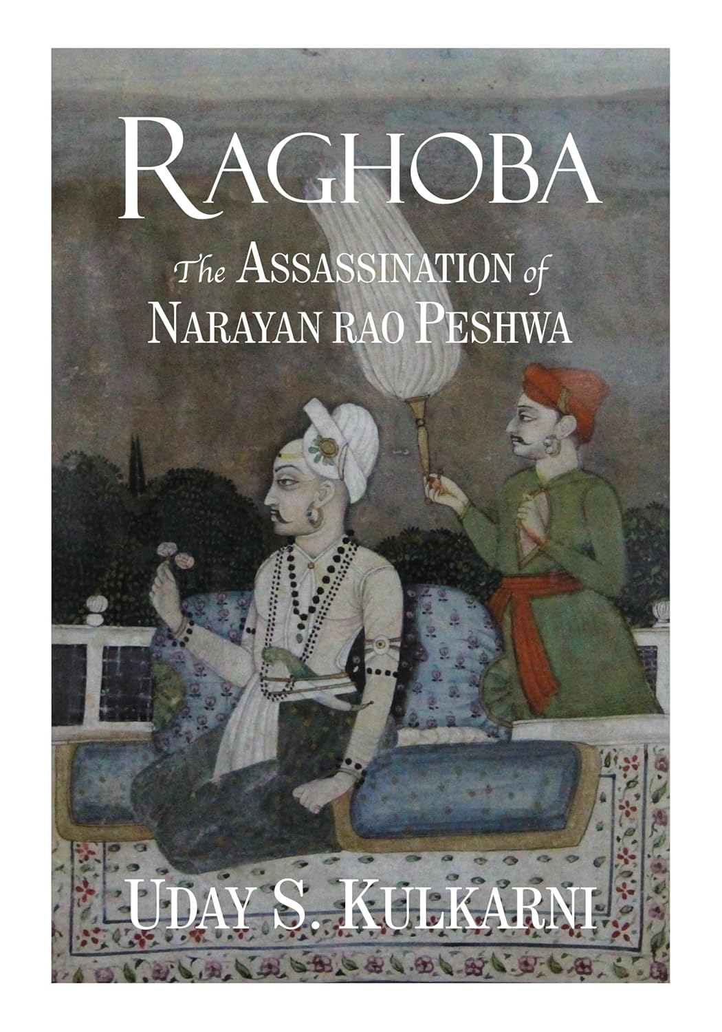 Raghoba: The Assassination of Narayan rao Peshwa